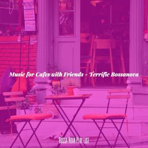 Download track Romantic Cafes With Friends Bossa Nova Play List