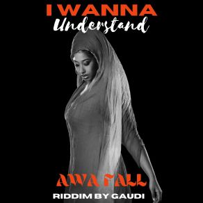 Download track I Wanna Understand (Gaudi Dub Version) Awa Fall