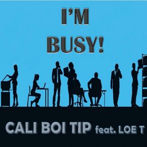 Download track I'm Busy! Cali Boi TipLoe T