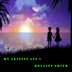 Download track My Friends And I Moladun Smith