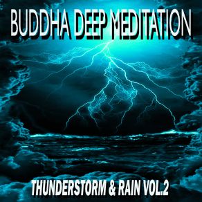 Download track Thunder & Rain Sounds Vol. 2, Pt. 3 Buddha Deep Meditation