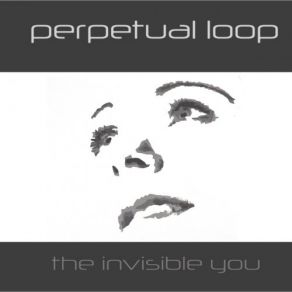 Download track The Invisible You Perpetual Loop