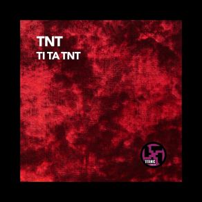 Download track Ti Ta Tnt (Technoboy's Conga Mix) TNT