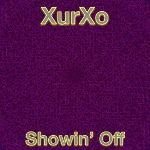 Download track Showin' Off (Original Mix) XurXo