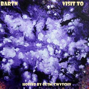 Download track Visit To [Hosted By Cosmicwatcha] Bartn