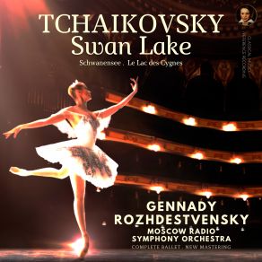 Download track No. 13d Danse Des Petits Cygnes- Allegro Moderato - Act II - Swan Lake, Op. 20, TH. 12 (Remastered 2023, Moscow 1969) Moscow Radio Symphony Orchestra, Gennady Rozhdestvensky