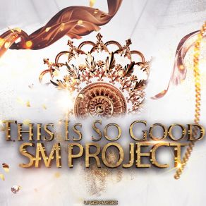 Download track This Is So Good (Extended Mix) SM Project