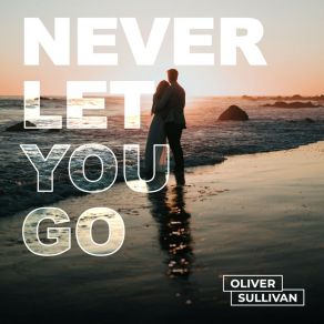 Download track Never Let You Go (Club Mix) Oliver Sullivan