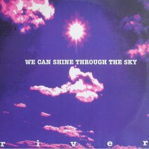 Download track Whe Can Shine Through The Sky (River Version) The River