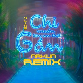 Download track Chỉ Muốn Bên Em Thật Gần (Nakun Remix) YLingNakun