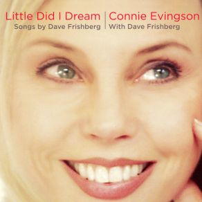 Download track Little Did I Dream Connie Evingson, Dave Frishberg