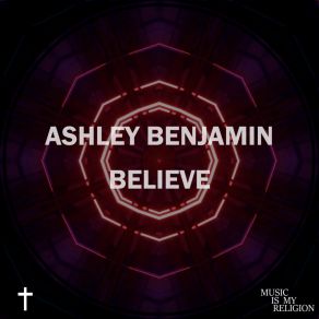 Download track Believe (Extended Mix) Ashley Benjamin