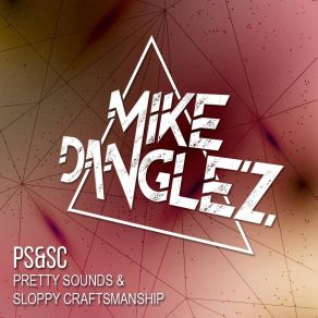 Download track Ps&Sc (Pretty Sounds & Sloppy Craftsmanship) Mike Danglez