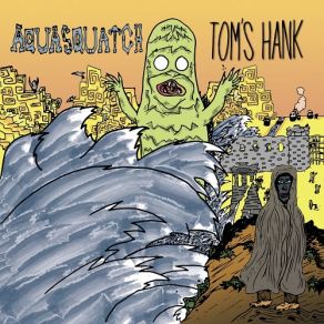 Download track Aquasquatch Tom's Hank