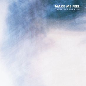 Download track Make Me Feel (Original Mix) Cassettes For Kids