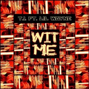 Download track Wit Me Lil Wayne, T. I.