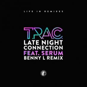 Download track Late Night Connection (Benny L Remix) Serum, T. R. A. C