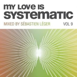 Download track My Love Is Systematic, Vol. 9 (Compiled And Mixed By Sebastien Leger) Sébastien Léger