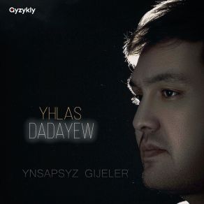 Download track Dünýäm, Ýaraşmaz Yhlas Dadayew