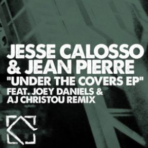 Download track Under The Covers (Joey Daniels And AJ Christou Remix) Jean Pierre, Jesse Calosso