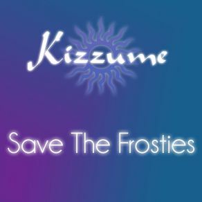 Download track Save The Frosties Kizzume