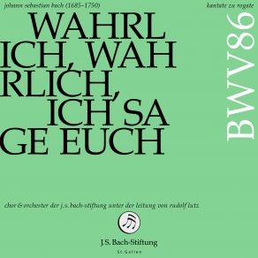 Download track Wahrlich, Wahrlich, Ich Sage Euch, BWV 86: V. Gott Hilft Gewiß Rudolf Lutz, Wahrlich, Chor Der J. S. Bach-Stiftung, Orchester Der J. S. Bach-Stiftung