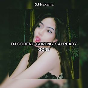 Download track DJ GORENG GORENG X ALREADY GONE (Slowed) DJ NakamaSlowed