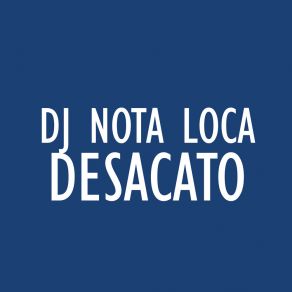 Download track Desacato Dj Nota Loca