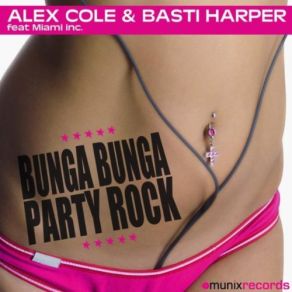 Download track Bunga Bunga Party Rock (Club Mix) Miami Inc., Basti Harper, Alex Cole