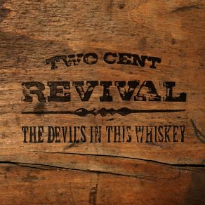 Download track The Devil's In This Whiskey Two Cent Revival