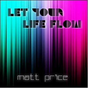 Download track Let Your Life Flow Matt Price