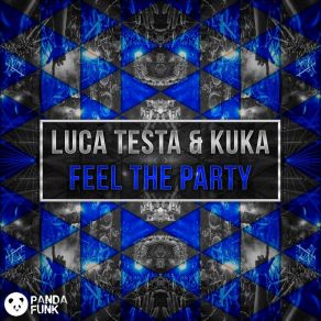 Download track Feel The Party (Original Mix) Luca Testa, KuKa