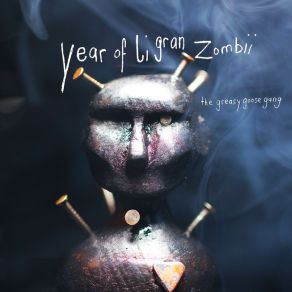 Download track Year Of Li Gran Zombii The Greasy Goose Gang