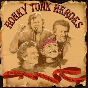 Download track Honky Tonk Heroes (Like Me) Waylon Jennings, Willie Nelson, Kris Kristofferson, Billy Joe Shaver, Honky Tonk Heroes