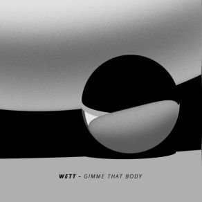 Download track Gimme That Body (Original Mix) Wett