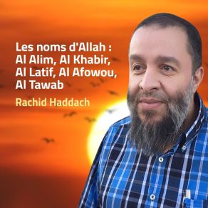 Download track Les Noms D'Allah: Al Alim, Al Khabir, Al Latif, Al Afowou, Al Tawab, Pt. 4 Rachid Haddach