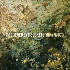 Download track Reddened Eye Sockets Yoky Wood