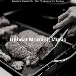 Download track Mellow Ambience For Gourmet Cooking Upbeat Morning Music