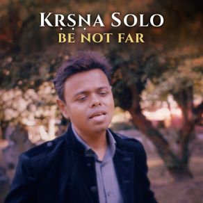 Download track Be Not Far Krsna Solo