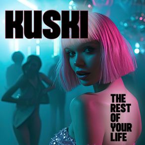 Download track The Rest Of Your Life (Radio Edit) Kuski