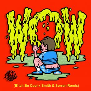 Download track Wow (B! Tch Be Cool X Smith & Sorren Remix) The Kid DaytonaSmith, B! Tch Be Cool