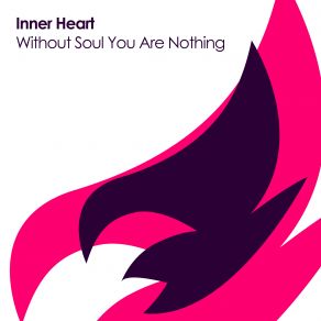 Download track Without Soul You Are Nothing (Original Mix) Inner Heart