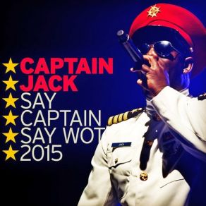 Download track Say Captain Say Wot (2015 Ace Da Brain Radiomix) Captain Jack