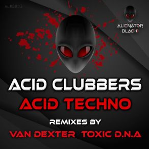 Download track Acid Techno (Toxic D. N. A Remix) ACID CLUBBERSToxic D. N. A