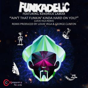 Download track Ain't That Funkin' Kinda Hard On You? (Louie Vega Mix) Funkadelic, Kendrick Lamar