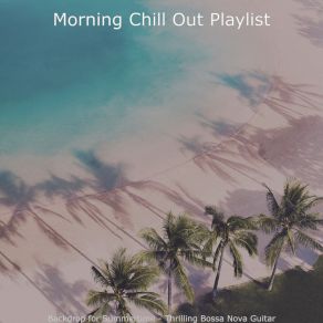 Download track Cool Ambiance For Road Trips Morning Chill Out Playlist