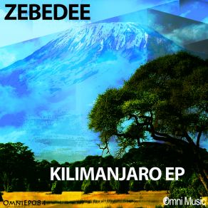 Download track Kilimanjaro (Original Mix) Zebedee