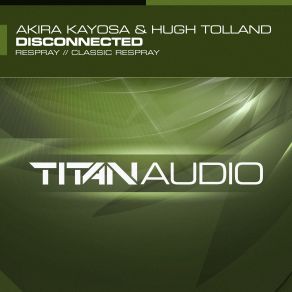 Download track Disconnected (Classic Respray) Akira Kayosa & Hugh Tolland