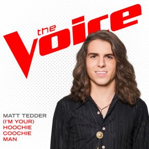 Download track (I’m Your) Hoochie Coochie Man (The Voice Performance) Matt Tedder