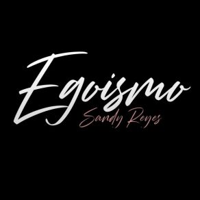 Download track Egoismo Sandy Reyes